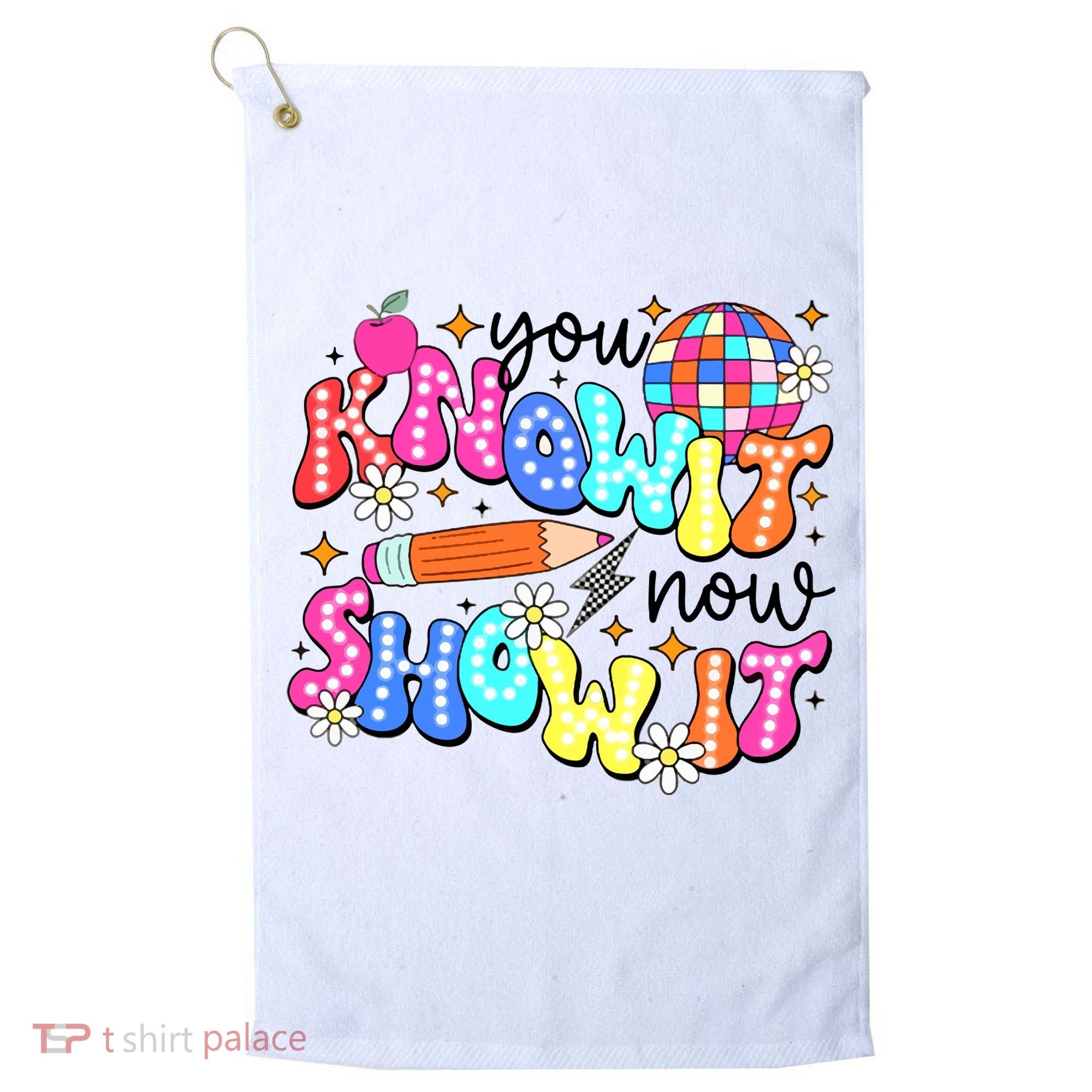 You Know It Now Show It State Testing Golf Towel