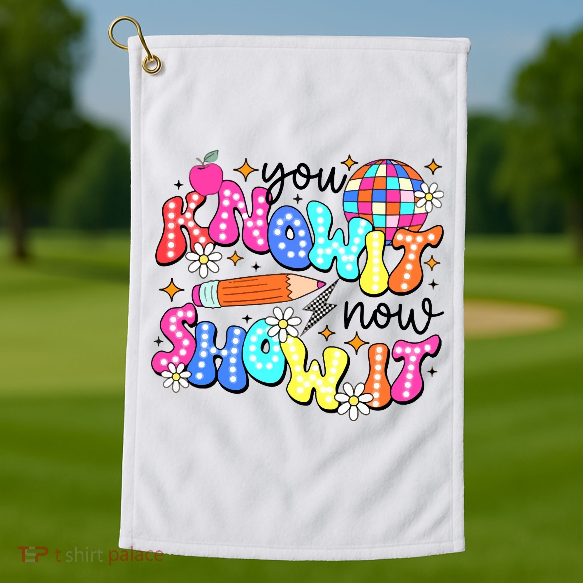 You Know It Now Show It State Testing Golf Towel