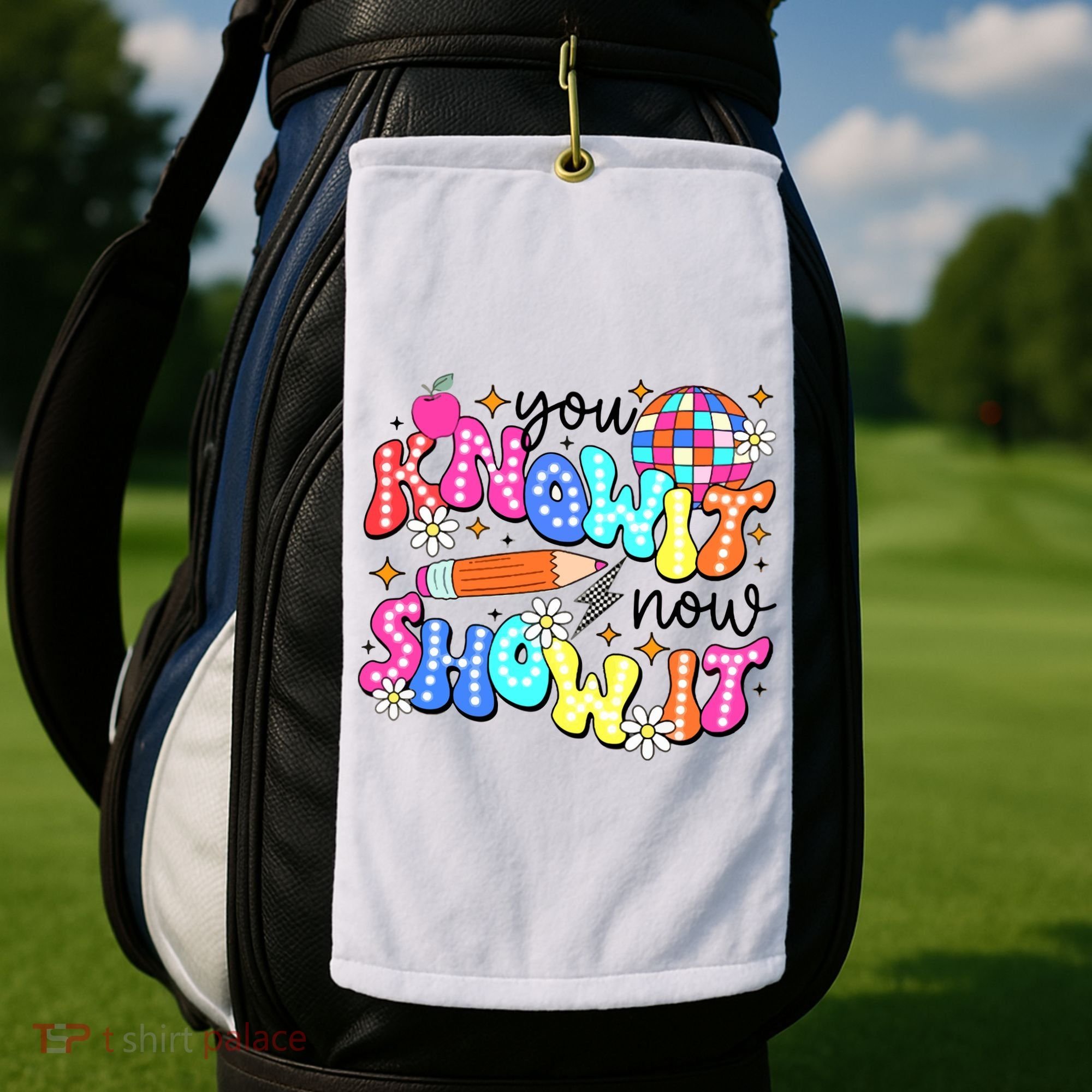 You Know It Now Show It State Testing Golf Towel