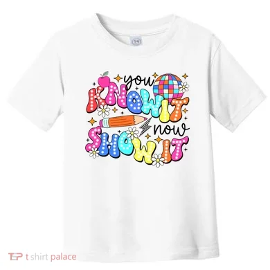 You Know It Now Show It State Testing Toddler T-Shirt