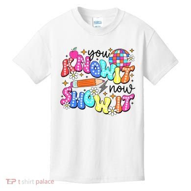 You Know It Now Show It State Testing Kids T-Shirt