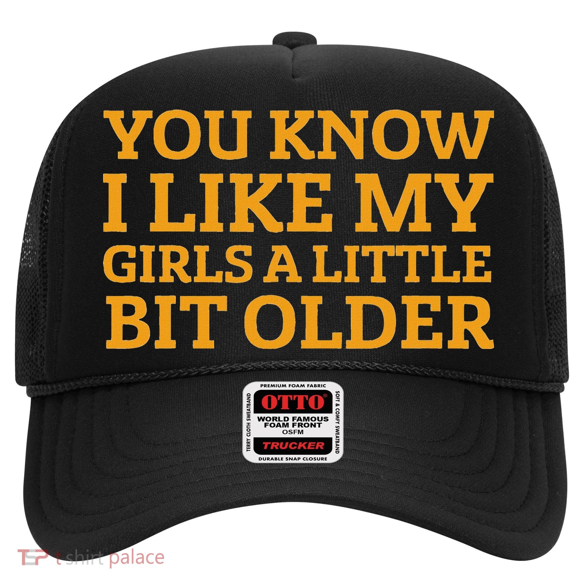 You Know I Like My Girl A Little Bit Older Hat