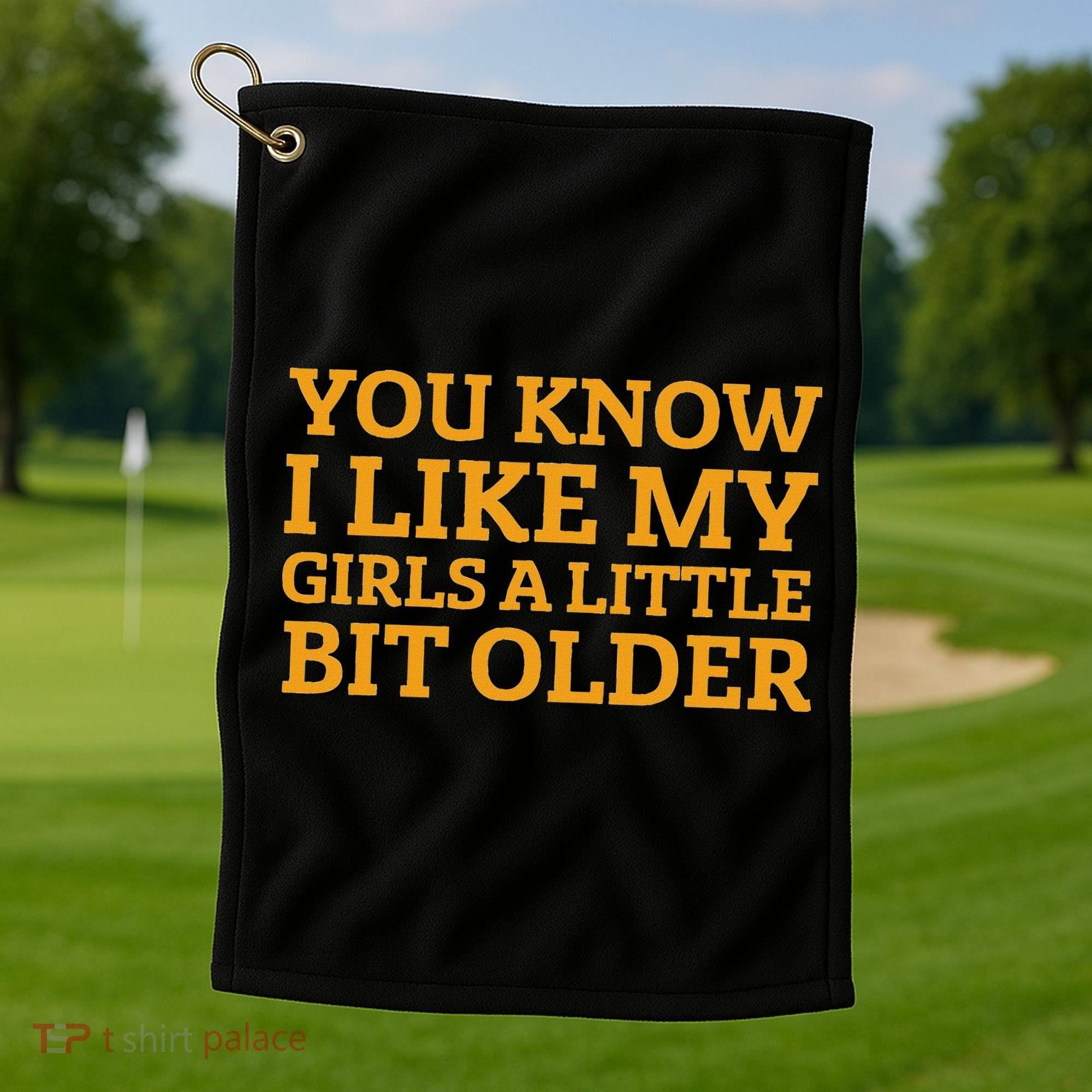 You Know I Like My Girl A Little Bit Older Golf Towel
