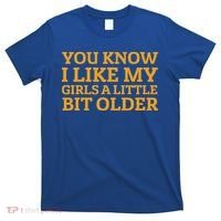 You Know I Like My Girl A Little Bit Older T-Shirt thumb 0