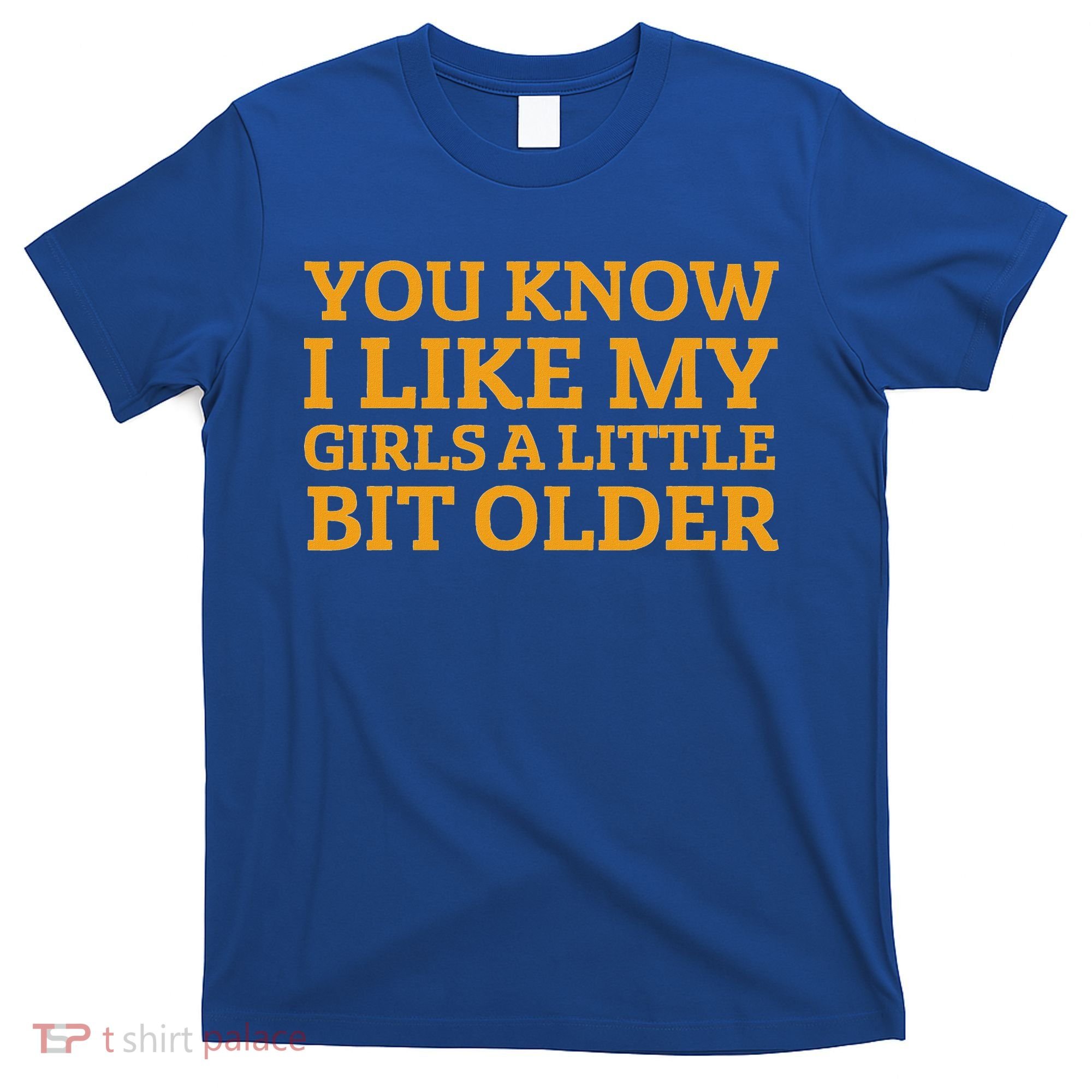 You Know I Like My Girl A Little Bit Older T-Shirt