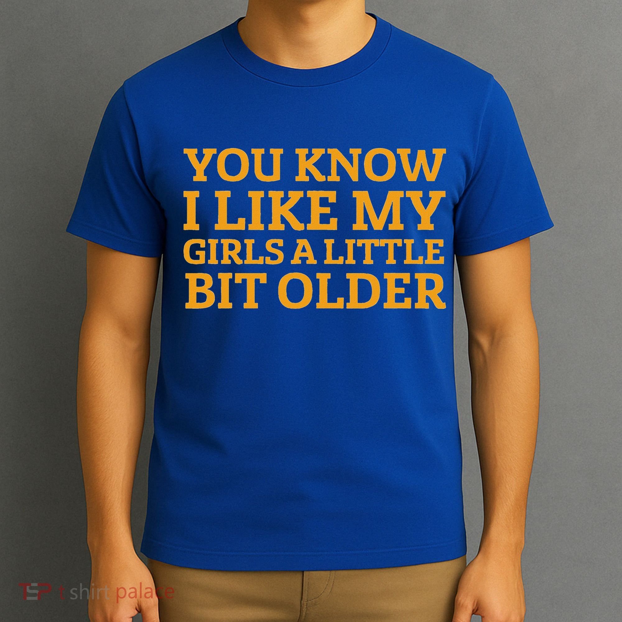 You Know I Like My Girl A Little Bit Older T-Shirt