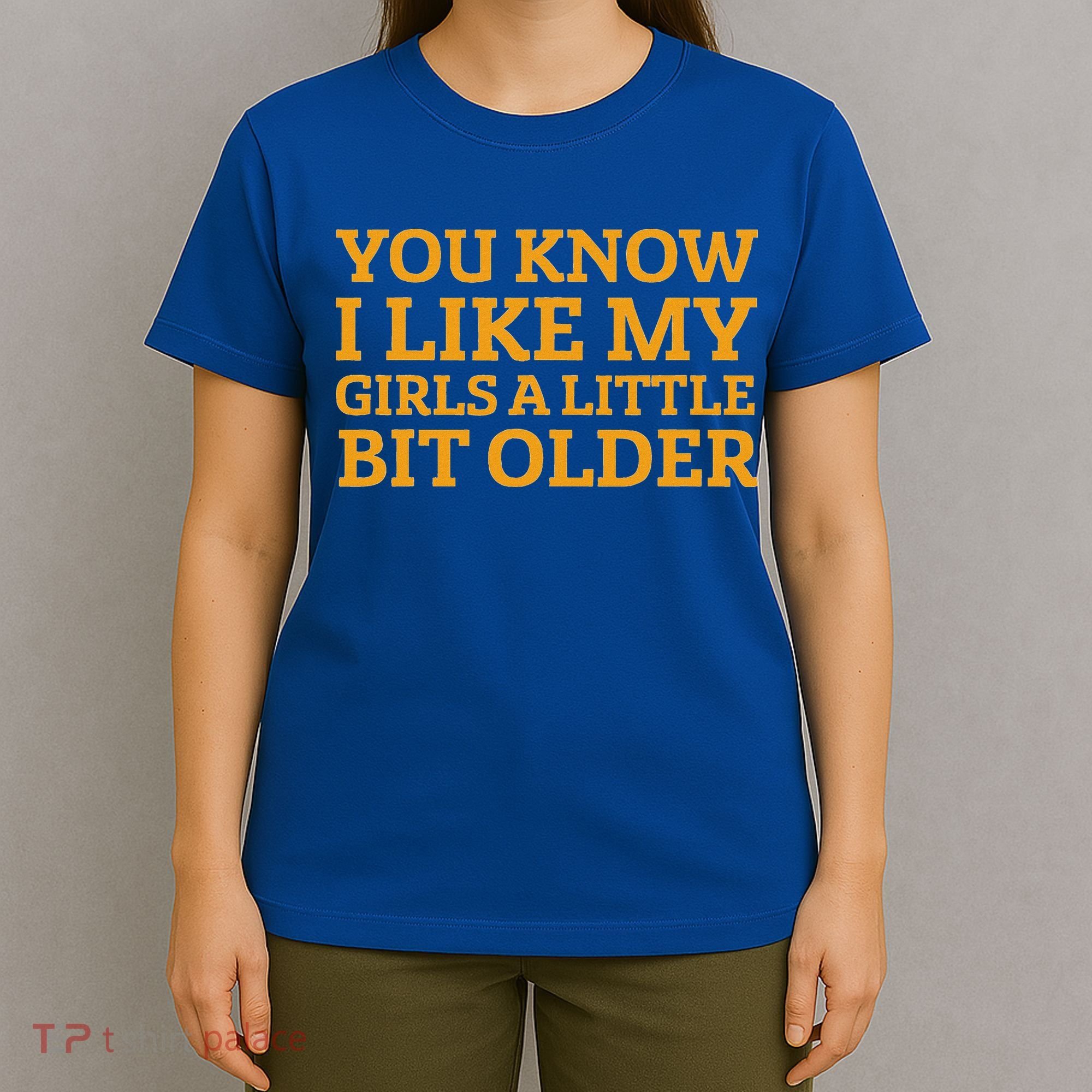 You Know I Like My Girl A Little Bit Older T-Shirt