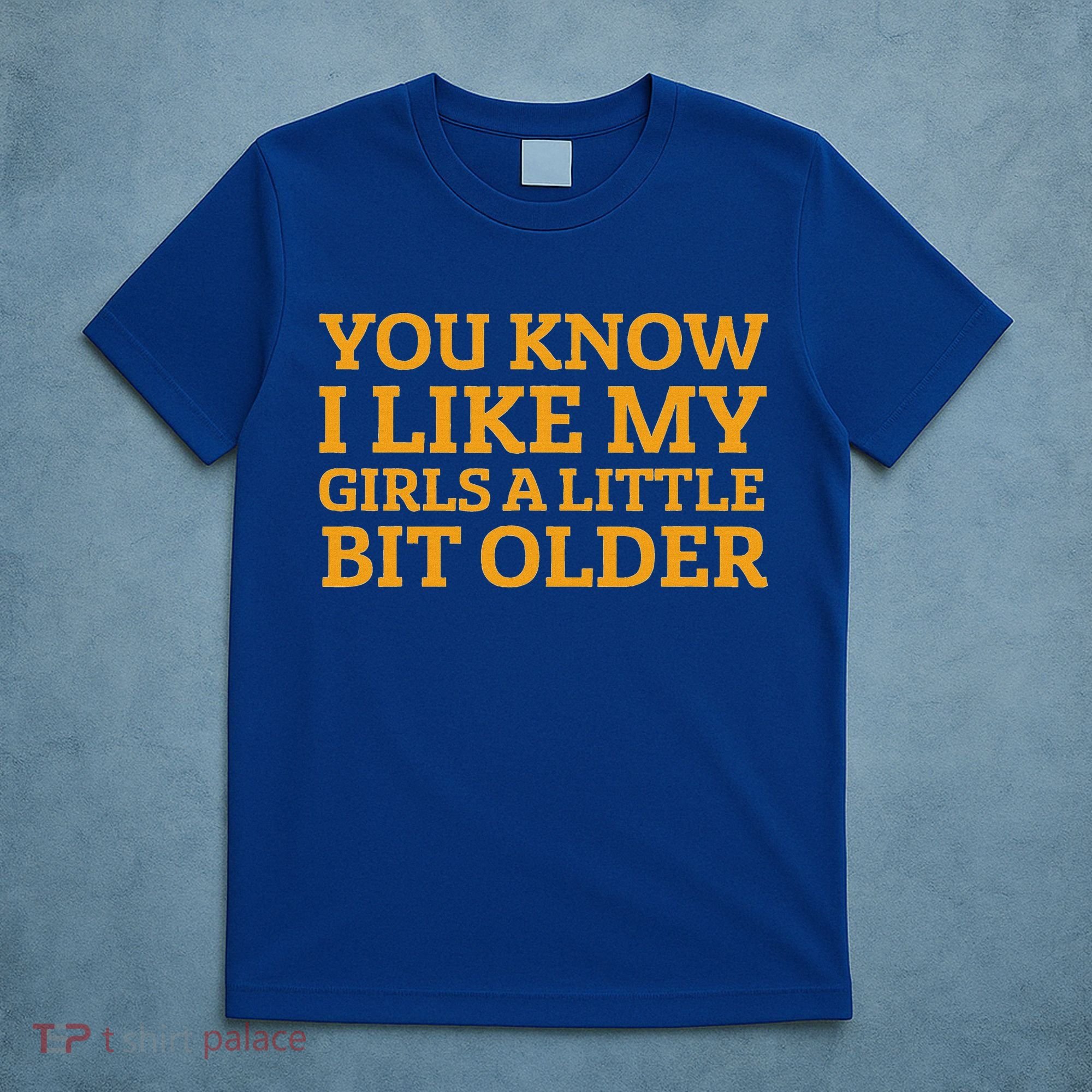 You Know I Like My Girl A Little Bit Older T-Shirt