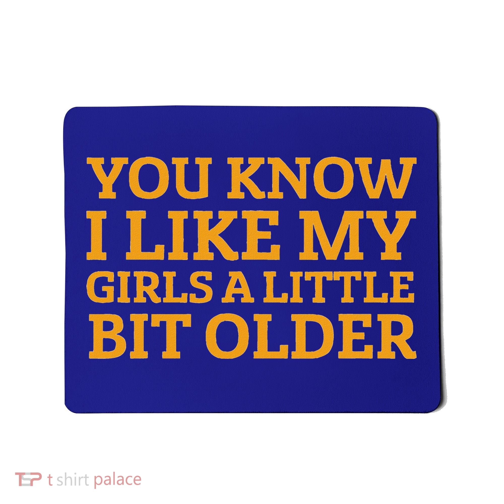 You Know I Like My Girl A Little Bit Older Mousepad