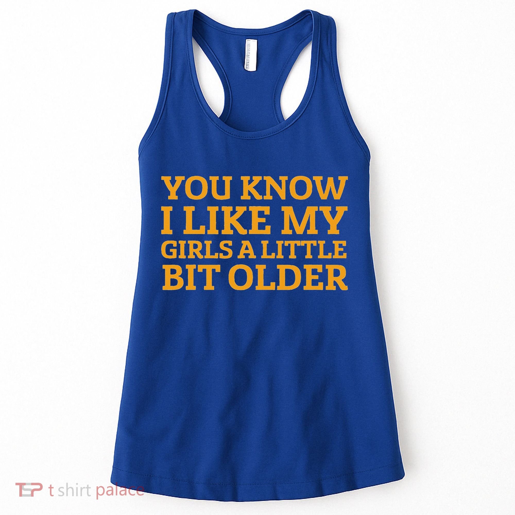 You Know I Like My Girl A Little Bit Older Women's Tank Top