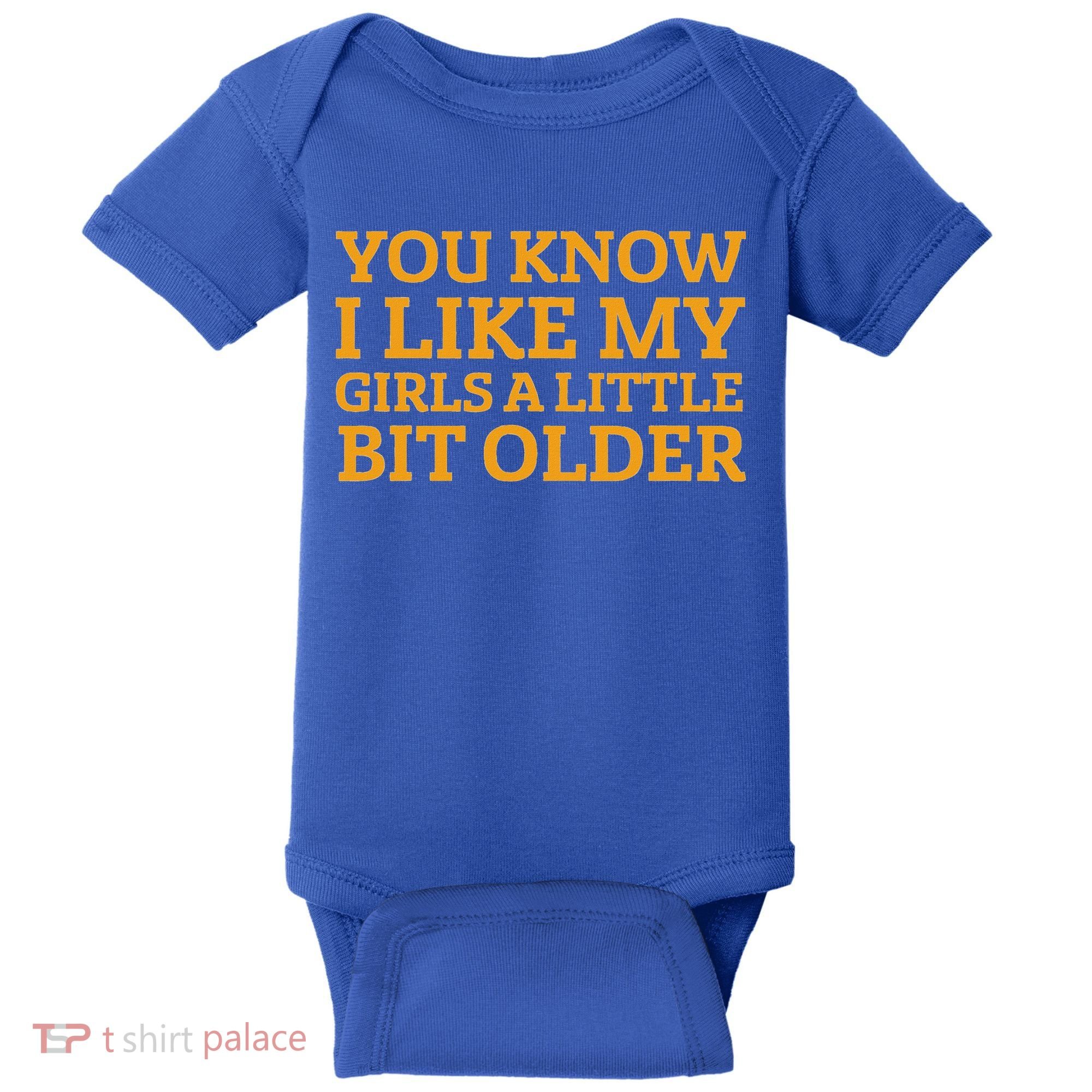 You Know I Like My Girl A Little Bit Older Baby Bodysuit