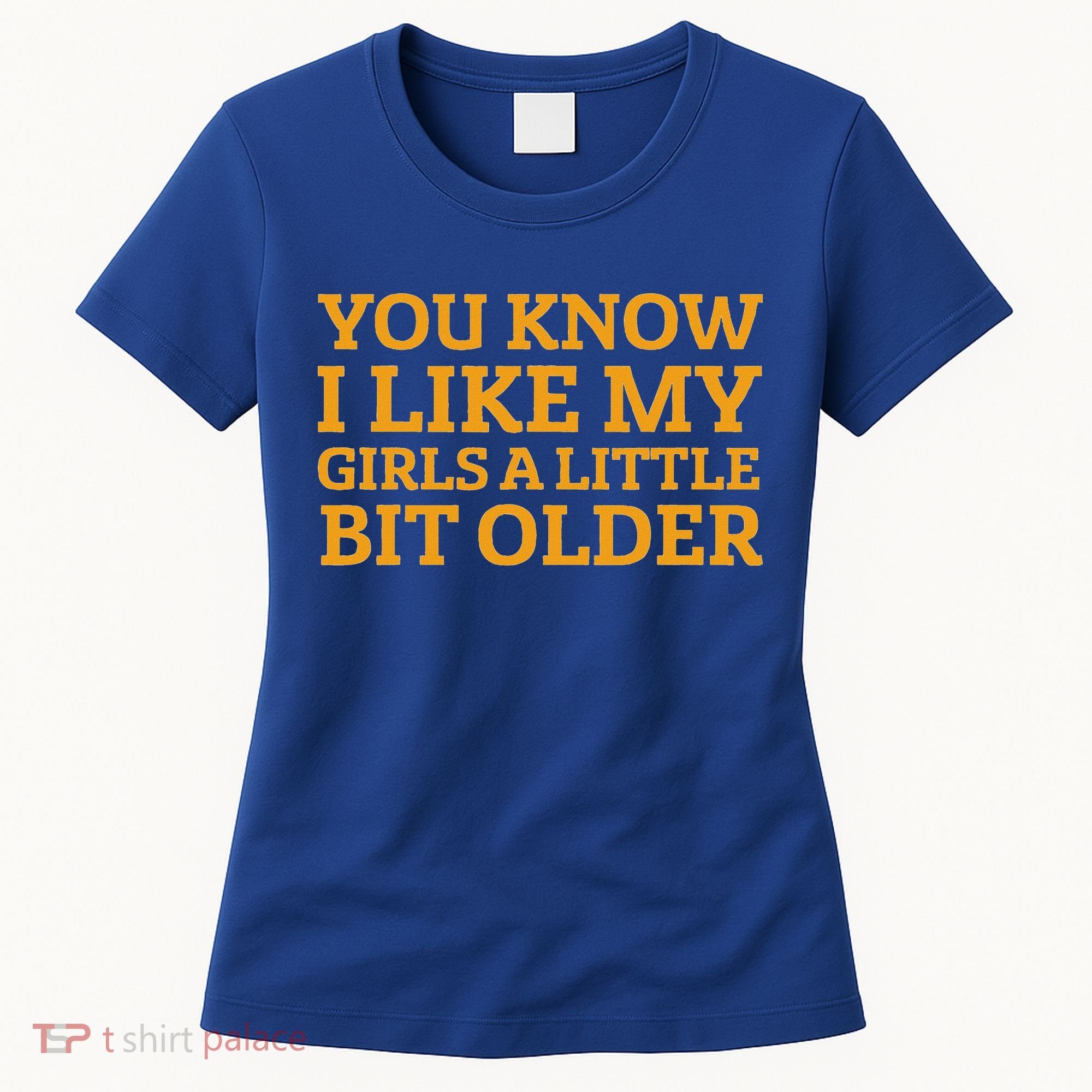 You Know I Like My Girl A Little Bit Older Women's T-Shirt