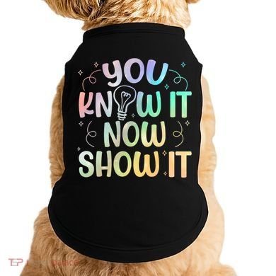 You Know It Now Show It Testing Day Teacher Doggie Tank