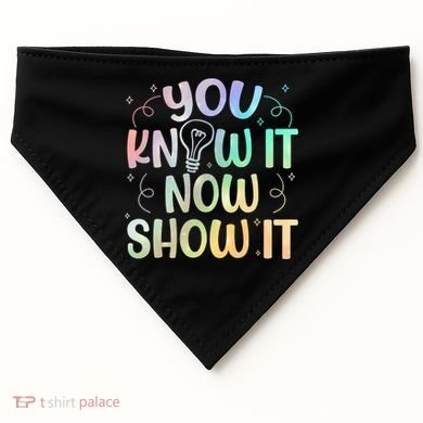 You Know It Now Show It Testing Day Teacher USA-Made Doggie Bandana