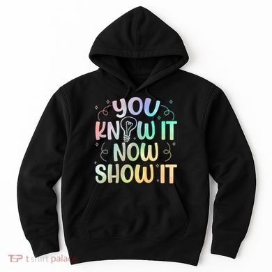 You Know It Now Show It Testing Day Teacher Hoodie