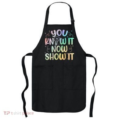 You Know It Now Show It Testing Day Teacher Apron