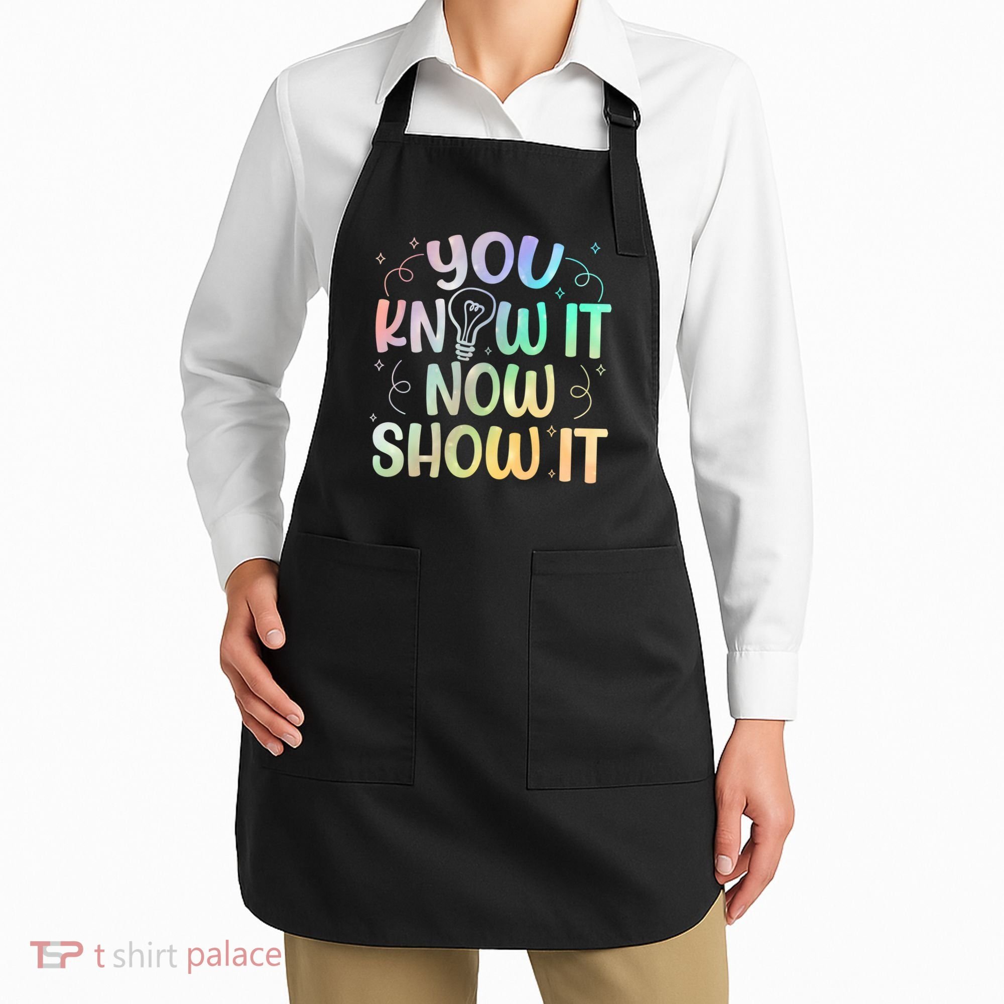 You Know It Now Show It Testing Day Teacher Apron