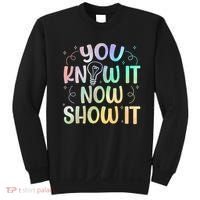 You Know It Now Show It Testing Day Teacher Sweatshirt thumb 0