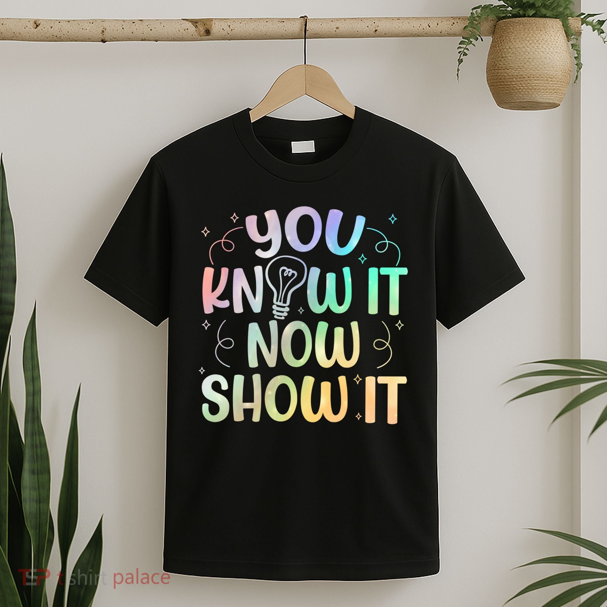 You Know It Now Show It Testing Day Teacher T-Shirt