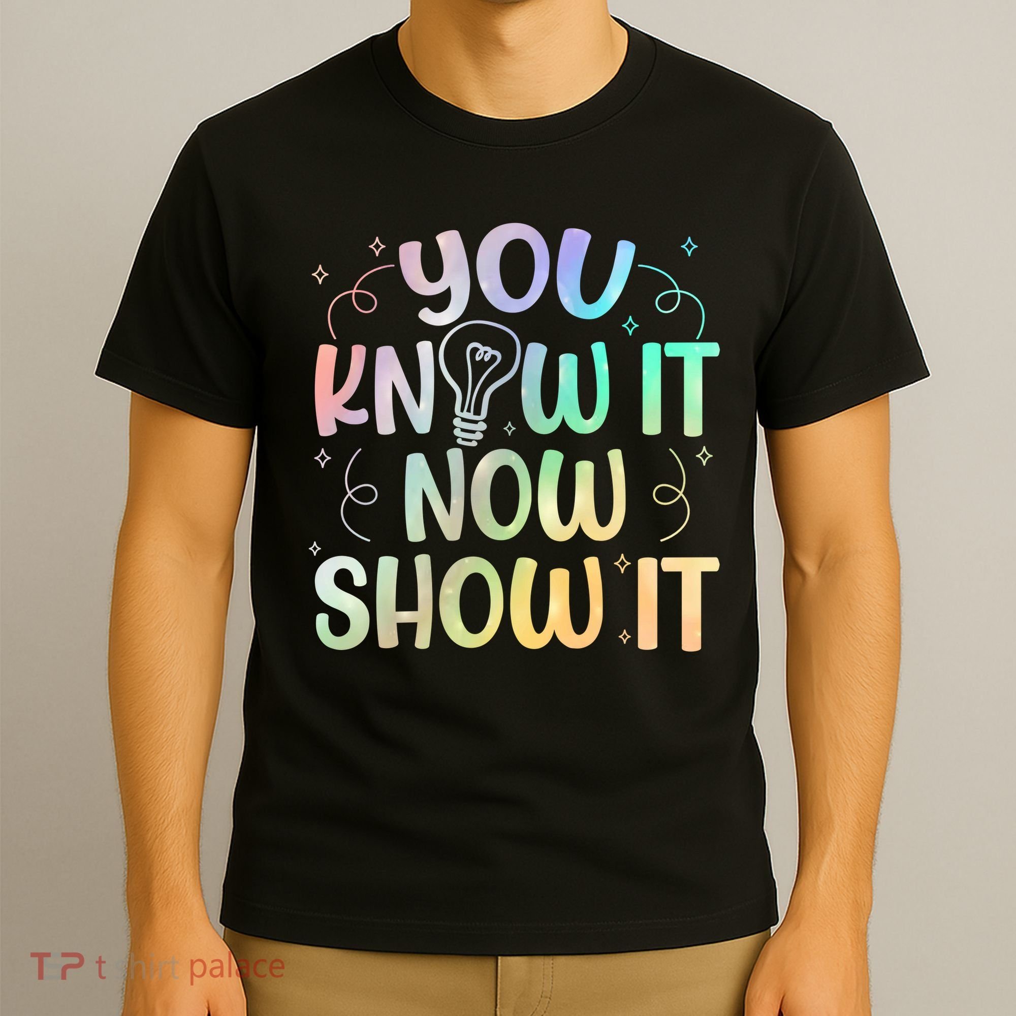 You Know It Now Show It Testing Day Teacher T-Shirt