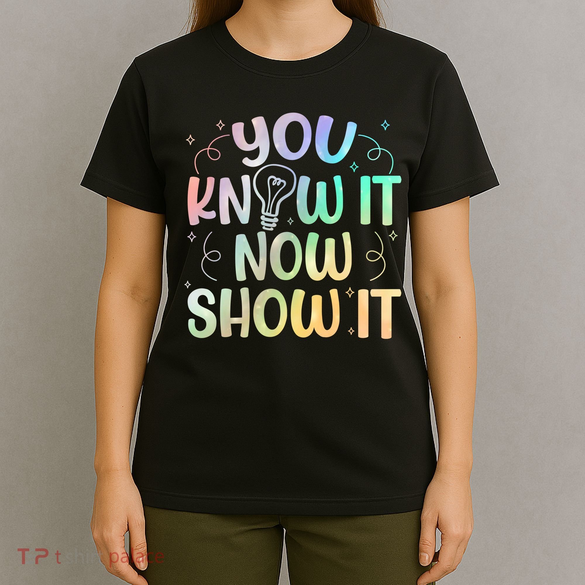 You Know It Now Show It Testing Day Teacher T-Shirt