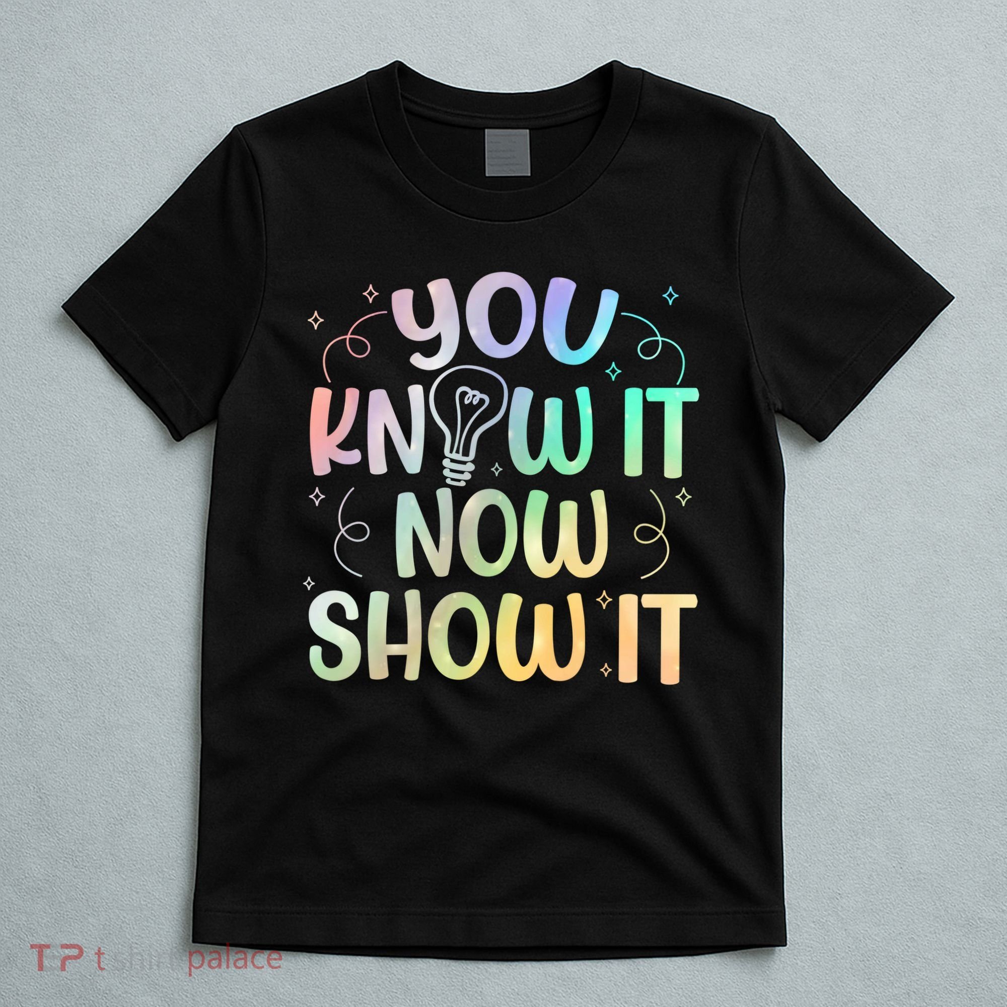 You Know It Now Show It Testing Day Teacher T-Shirt