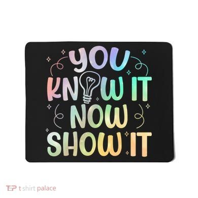 You Know It Now Show It Testing Day Teacher Mousepad