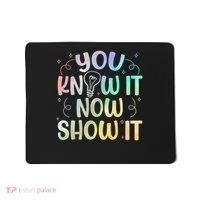 You Know It Now Show It Testing Day Teacher Mousepad thumb 0