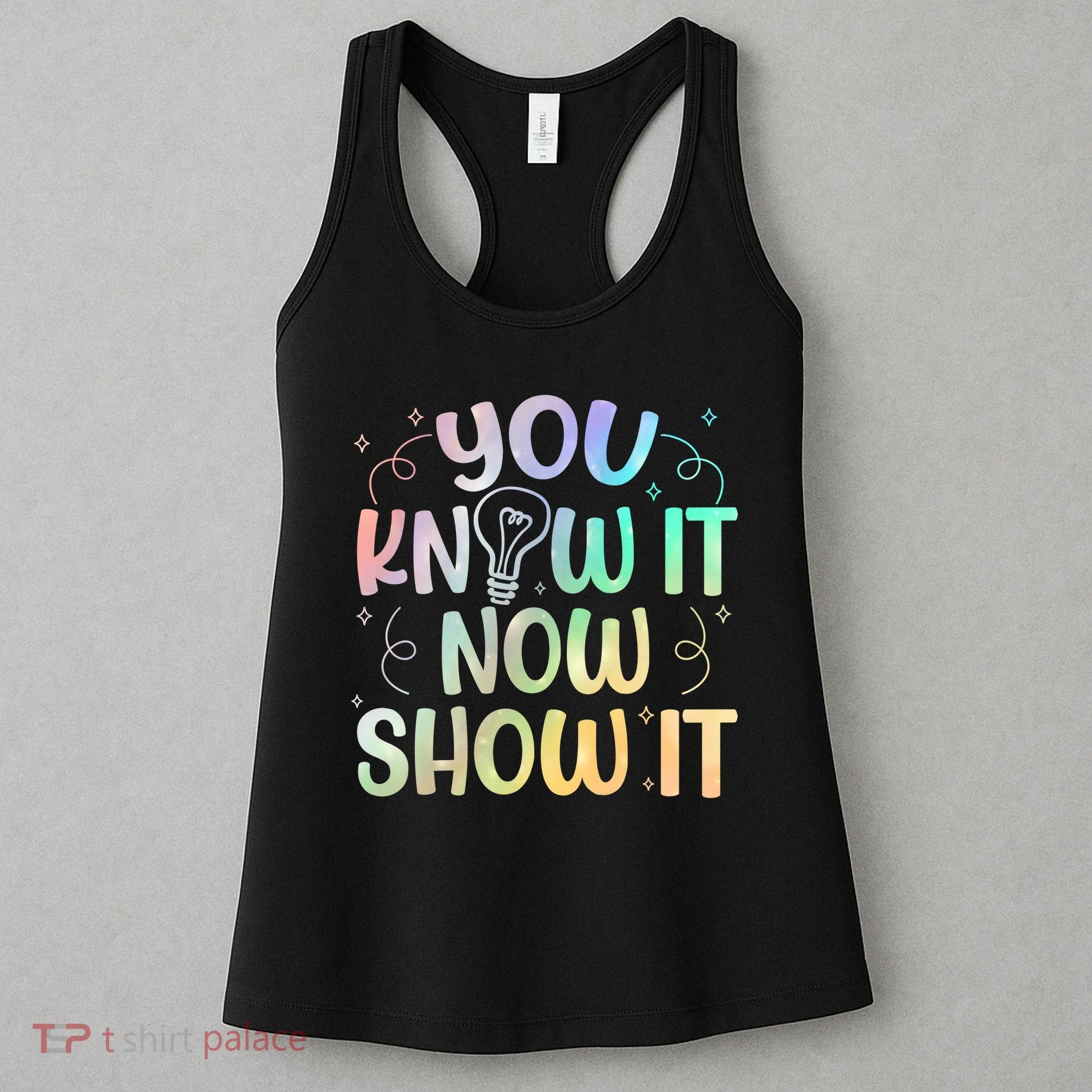 You Know It Now Show It Testing Day Teacher Women's Tank Top
