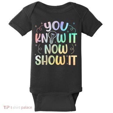 You Know It Now Show It Testing Day Teacher Baby Bodysuit
