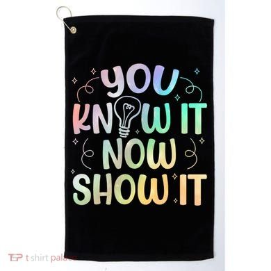 You Know It Now Show It Testing Day Teacher Golf Towel