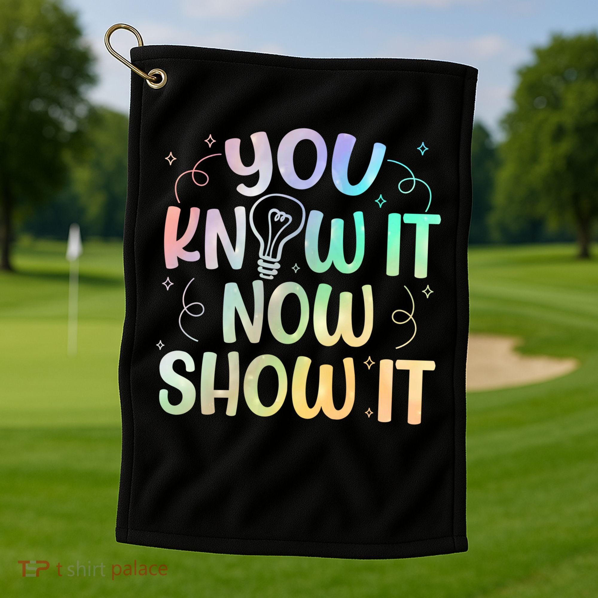 You Know It Now Show It Testing Day Teacher Golf Towel