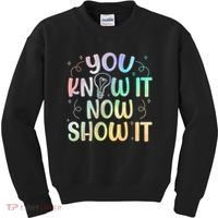 You Know It Now Show It Testing Day Teacher Kids Sweatshirt thumb 0
