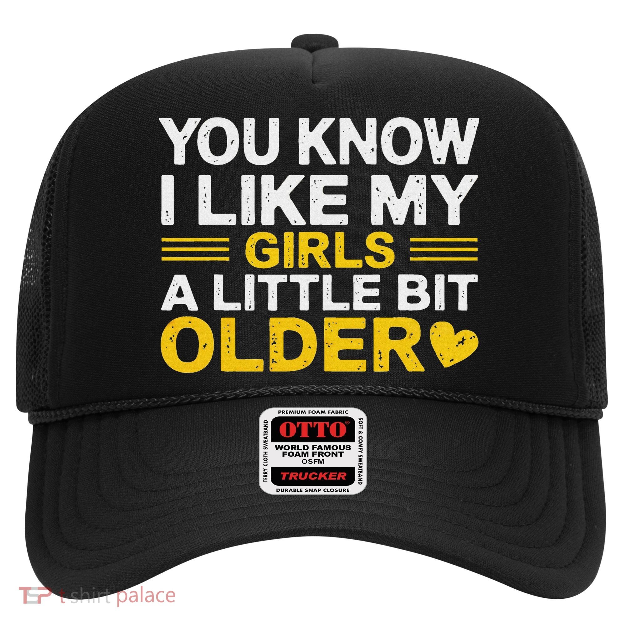 You Know I Like My Girl A Little Bit Older Hat