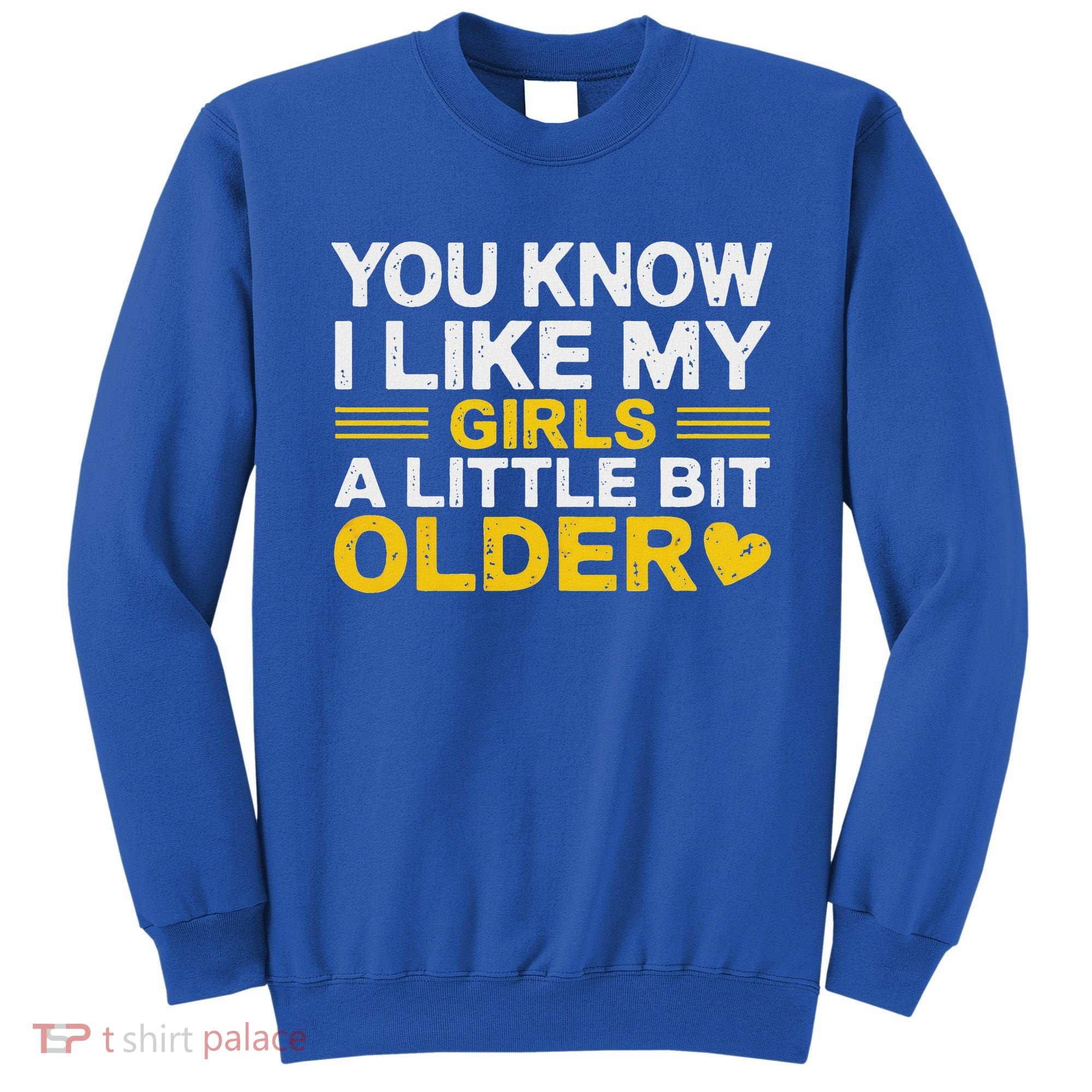 You Know I Like My Girl A Little Bit Older Sweatshirt