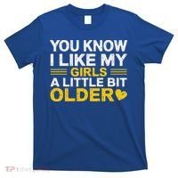 You Know I Like My Girl A Little Bit Older T-Shirt thumb 0