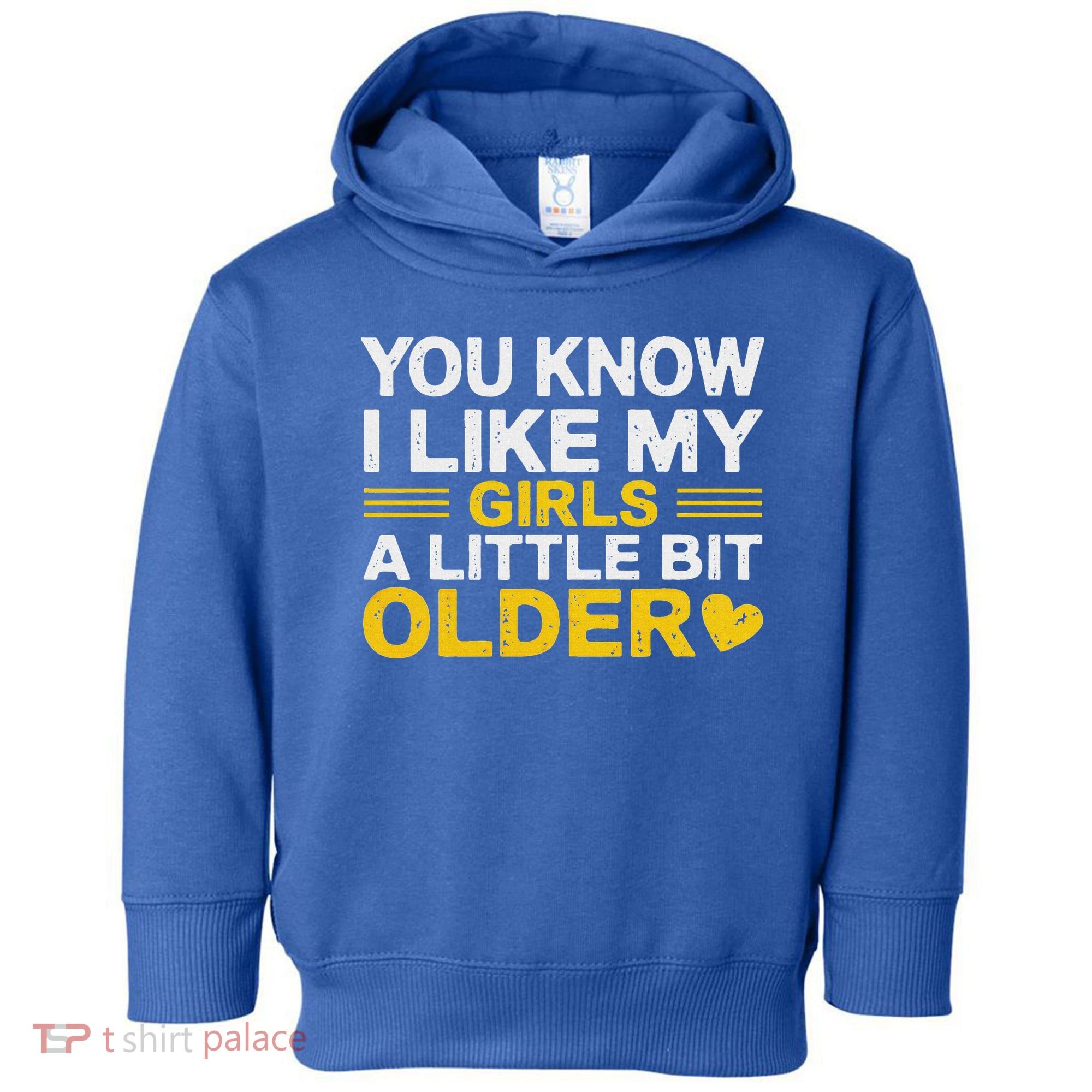 You Know I Like My Girl A Little Bit Older Toddler Hoodie