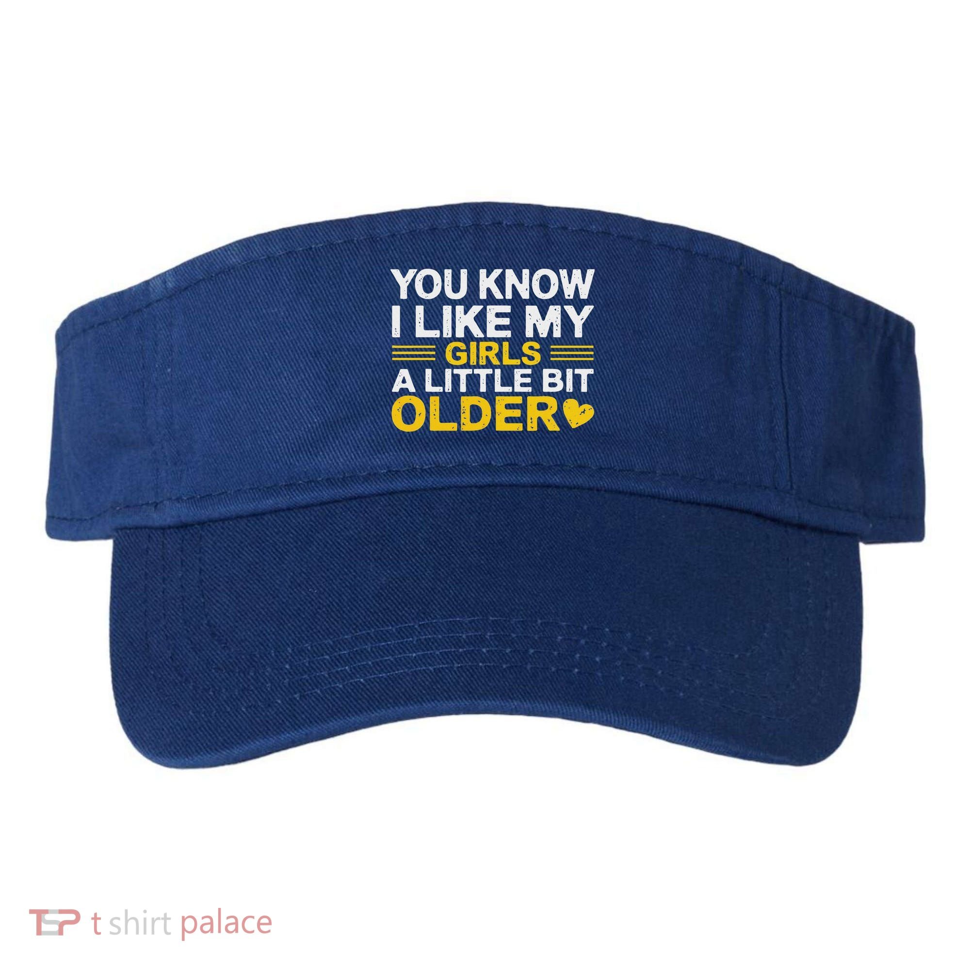 You Know I Like My Girl A Little Bit Older Visor