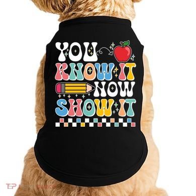 You Know It Now Show It Testing Day Teacher Life Doggie Tank