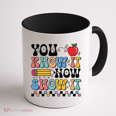 You Know It Now Show It Testing Day Teacher Life Coffee Mug back