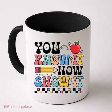 You Know It Now Show It Testing Day Teacher Life Coffee Mug