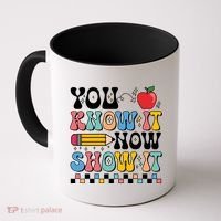 You Know It Now Show It Testing Day Teacher Life Coffee Mug thumb 0