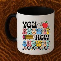 You Know It Now Show It Testing Day Teacher Life Coffee Mug thumb 2