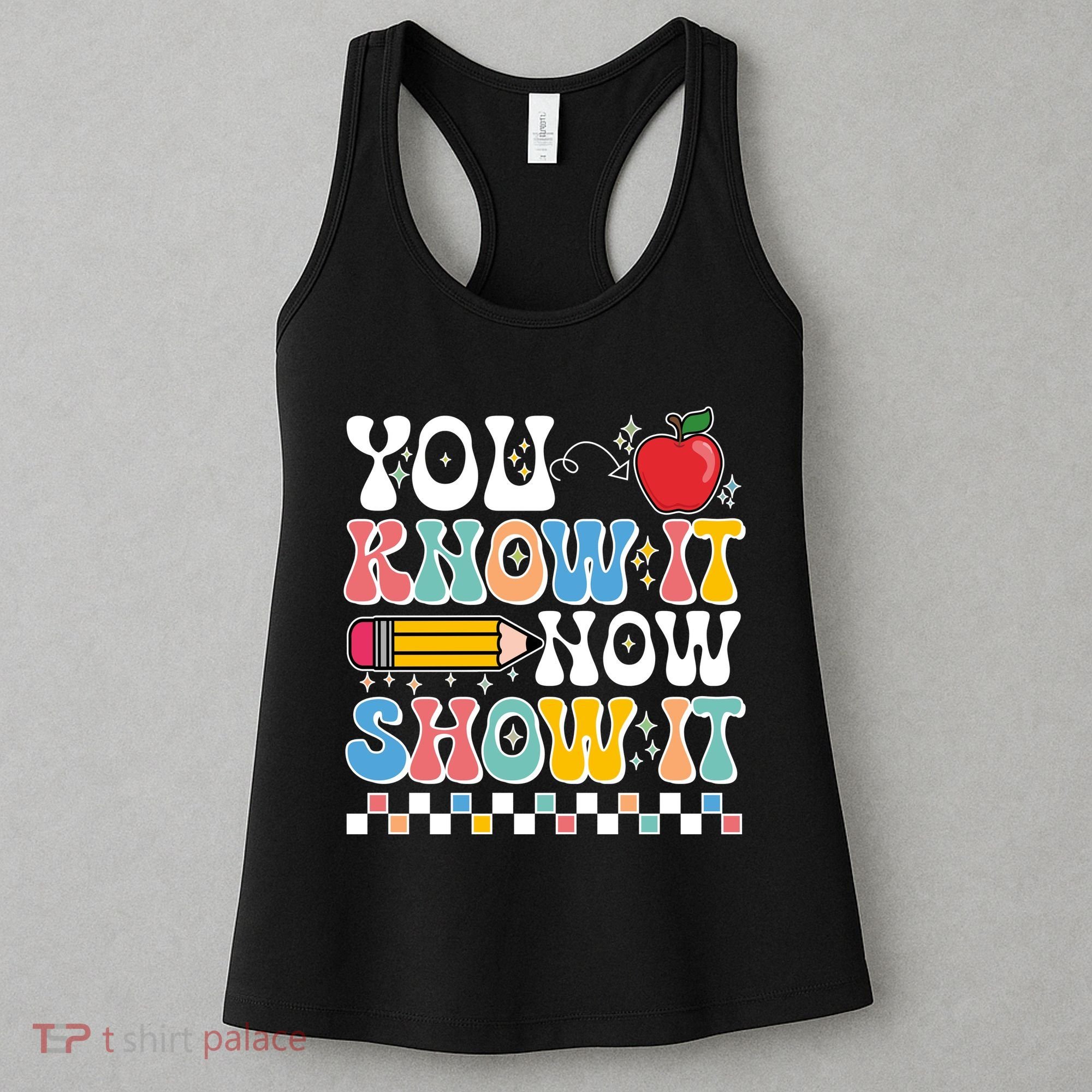 You Know It Now Show It Testing Day Teacher Life Women's Tank Top
