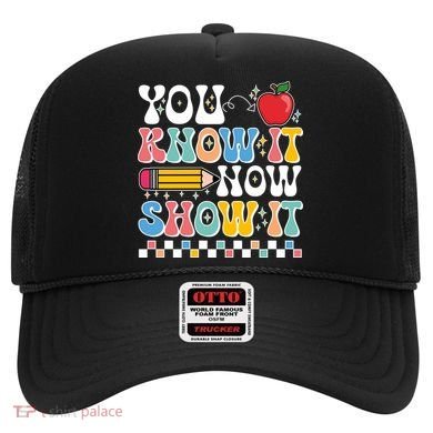 You Know It Now Show It Testing Day Teacher Life Hat