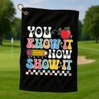 You Know It Now Show It Testing Day Teacher Life Golf Towel thumb 1