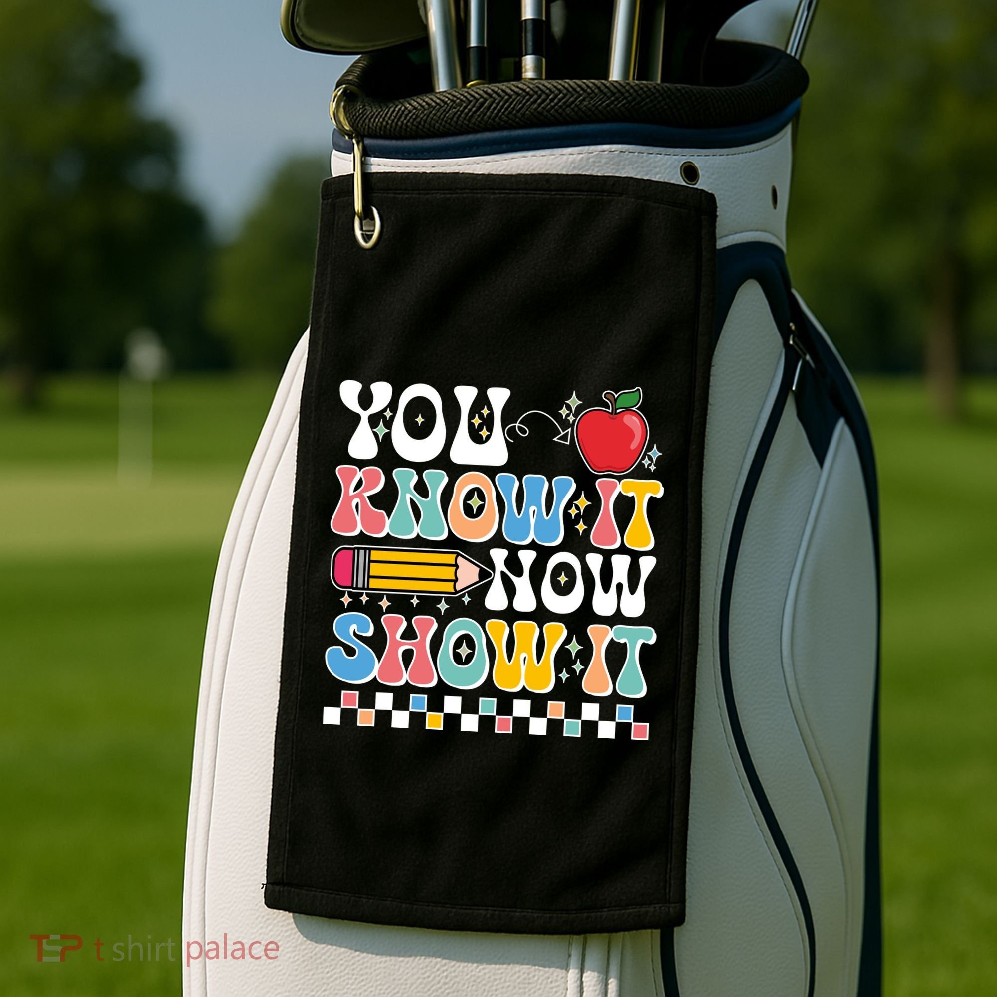 You Know It Now Show It Testing Day Teacher Life Golf Towel