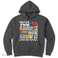 You Know It Now Show It Testing Day Teacher Life Hoodie thumb 0