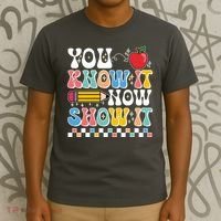 You Know It Now Show It Testing Day Teacher Life T-Shirt thumb 3