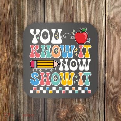 You Know It Now Show It Testing Day Teacher Life Coaster